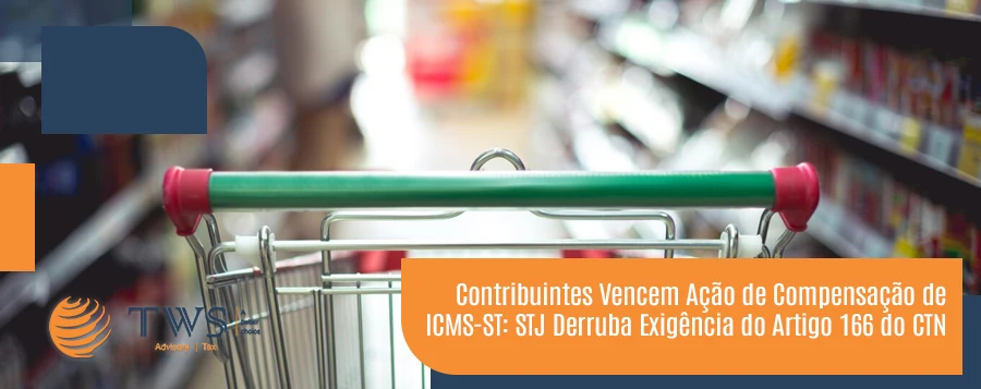 Taxpayers Win ICMS-ST Compensation Lawsuit: STJ Overturns Requirement of Article 166 of the CTN
